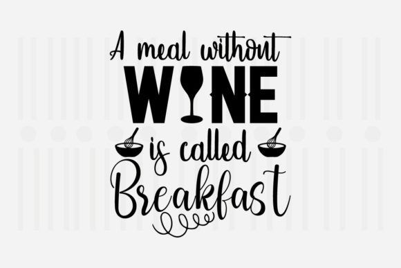 A Meal Without Wine is Called SVG: Graphics & Crafts