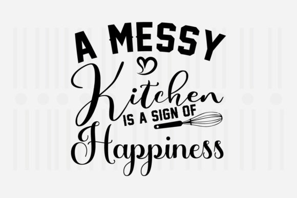 A Messy Kitchen Is a Sign of SVG Graphics & Crafts
