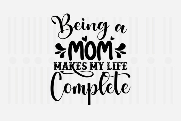 Being a Mom Makes My Mother’s Day SVG Graphics