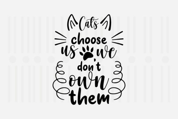 Cats Choose Us We Don’t Own Them SVG Graphics