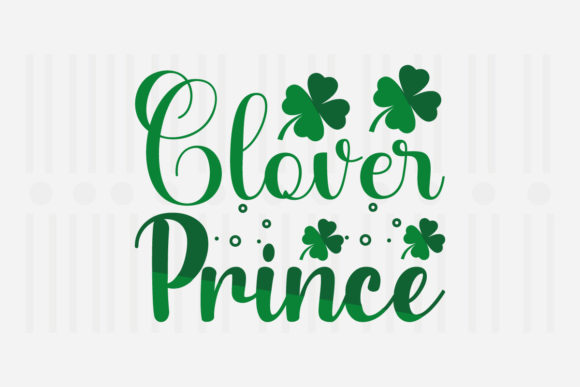Clover Prince, St. Patrick’s SVG Graphics for Crafts