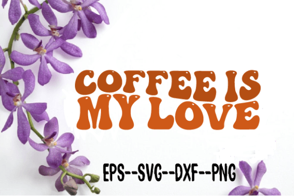 Coffee Is My Love. Retro Wavy SVG — Graphics for Crafts