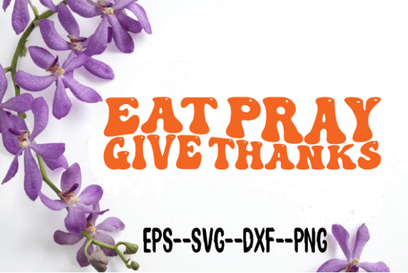 Eat Pray Give Thanks Retro Wavy SVG: Graphics for Crafts & Local Branding