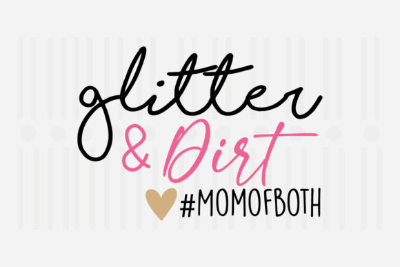 Glitter and Dirt Mom of Mother’s Day SVG Graphics