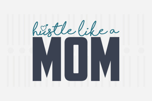 Hustle Like a Mom Mother’s Day SVG Graphics