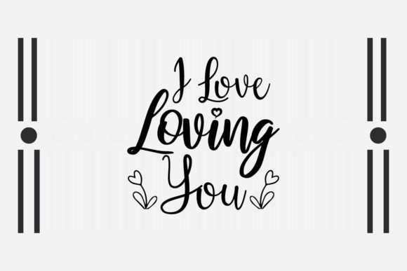 I Love Loving You SVG Love Quotes