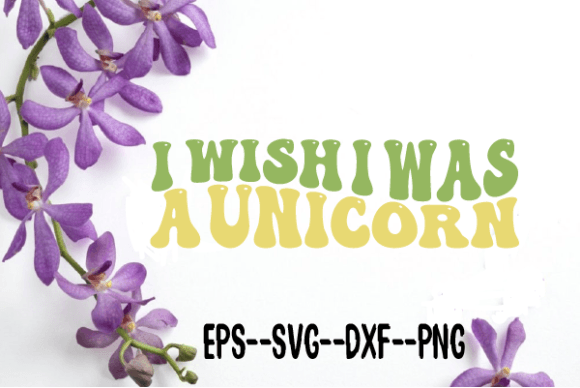 I Wish I Was a Unicorn Retro Wavy Svg: Graphics for Crafts