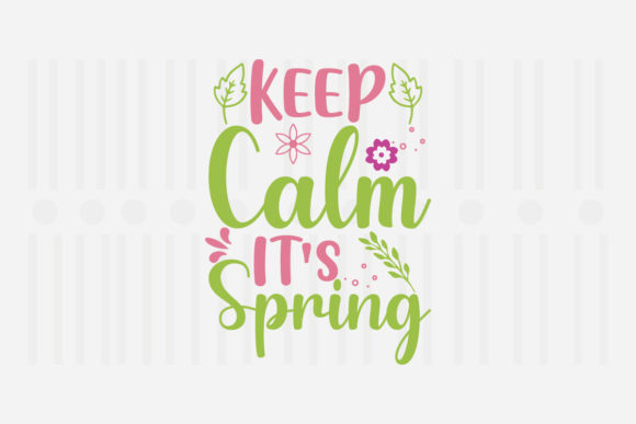 Keep Calm It’s Spring SVG Graphics for Crafts