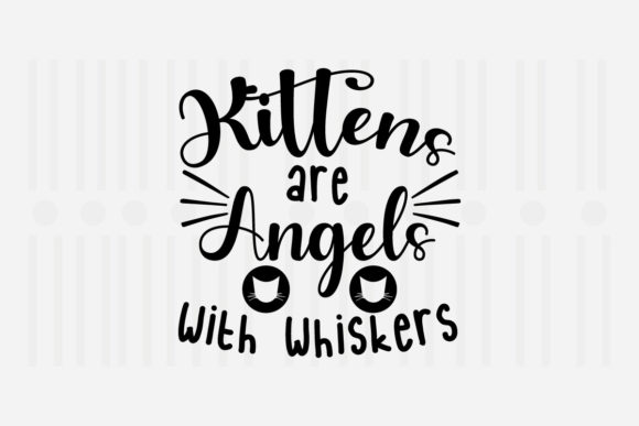 Kittens Are Angels with Whiskers SVG: Crafts & Graphics