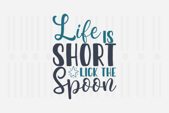 Life is Short Lick the Spoon Kitchen SVG Graphics