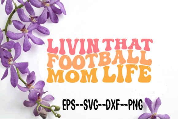 Livin That Football Mom Life Wavy SVG: Graphics for Crafts & Branding