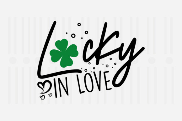 Lucky in Love, St. Patrick’s SVG Graphics for Crafts