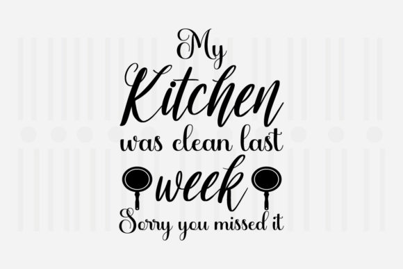 My Kitchen Was Clean Last Week SVG: Crafts & Graphics