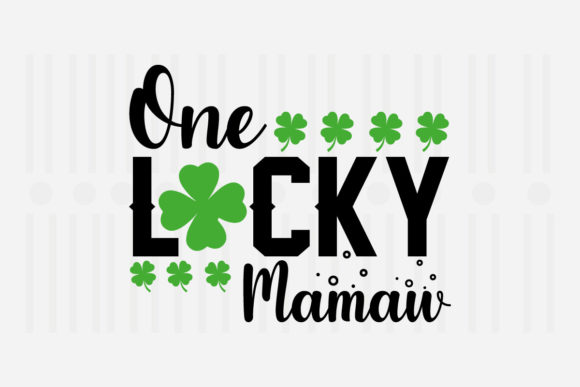One Lucky Mamaw, St. Patrick’s SVG Graphics for Crafts