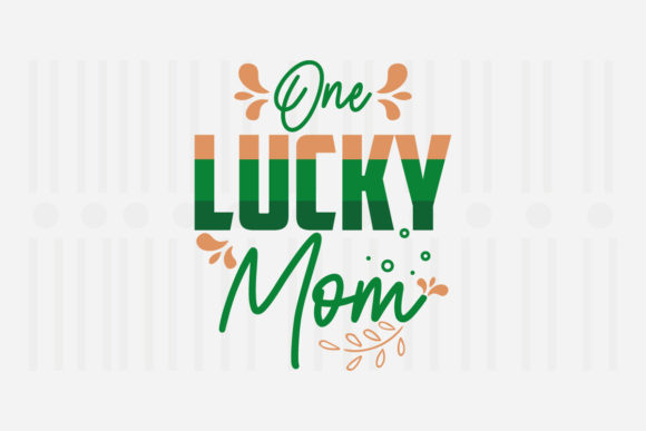 One Lucky Mom, St. Patrick’s SVG Graphics