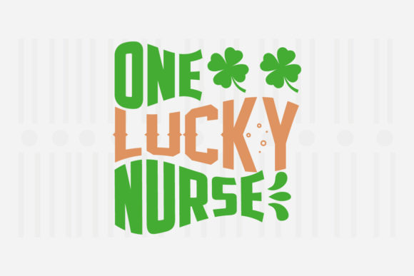 One Lucky Nurse, St. Patrick’s SVG Graphics for Crafts