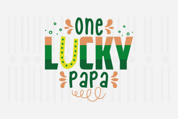 One Lucky Papa, St. Patrick’s SVG Graphics for Crafts