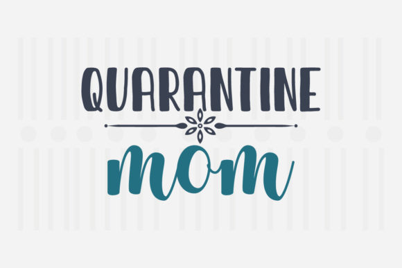 Quarantine Mom Mother’s Day SVG Graphics for Crafts