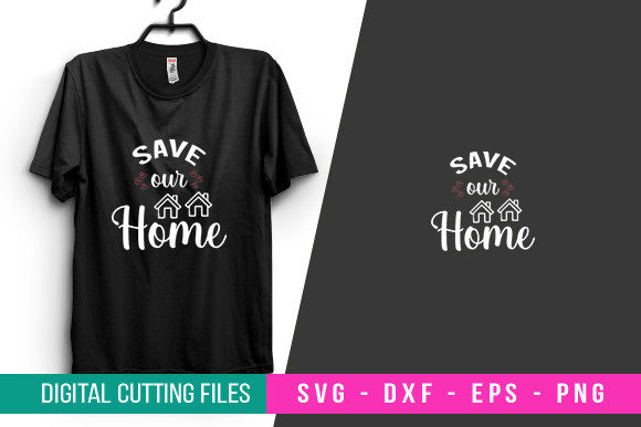 Save Our Home T-shirt Design SVG: Graphics for Crafts & Commerce