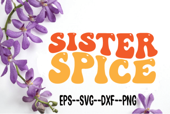 Sister Spice New Retro Wavy SVG: Graphics for Crafts