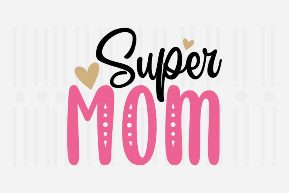 Super Mom Mother’s Day SVG Graphics for Crafts