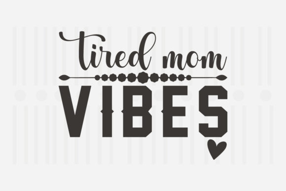 Tired Mom Vibes Mother’s Day SVG Graphics for Crafts
