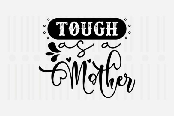 Tough As a Mother: Mother’s Day SVG Graphics for Crafts