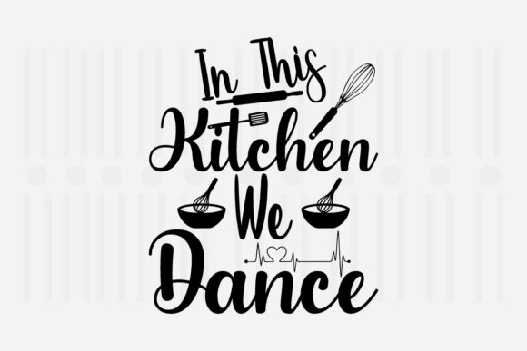 We Dance in This Kitchen SVG: Graphics for Crafts & Brand Storytelling