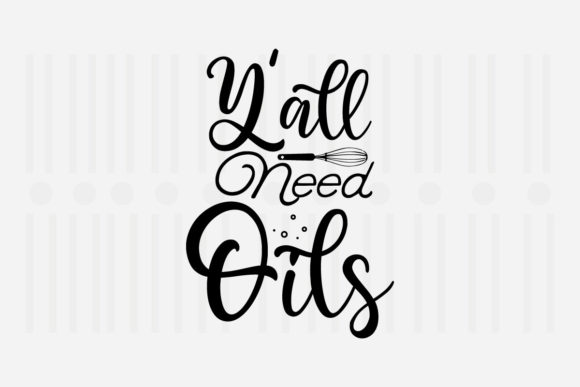 Y’all Need Oils Kitchen SVG Graphics for Crafts