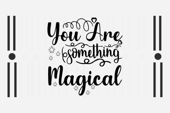 You Are Something Magical SVG Love Quote Graphics